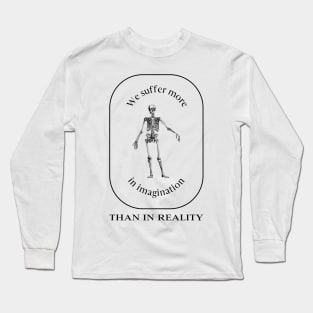 We Suffer More in Imagination Than in Reality – Stoic Long Sleeve T-Shirt